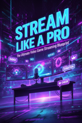 Stream Like a Pro video game streaming guide cover